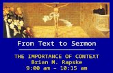 From Text to Sermon ________________________________________ THE IMPORTANCE OF CONTEXT Brian M. Rapske 9:00 am – 10:15 am.