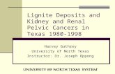 Lignite Deposits and Kidney and Renal Pelvic Cancers in Texas 1980-1998 Harvey Guthrey University of North Texas Instructor: Dr. Joseph Oppong.