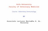 Kufa University Faculty of Veterinary Medicine Course : Veterinary Immunology BY Associate Lecturer Mortadha H. AL-Hussainy.