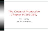 1 The Costs of Production Chapter 8 (155-156) Mr. Henry AP Economics.