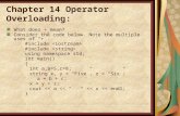 Chapter 14 Operator Overloading: What does + mean? Consider the code below. Note the multiple uses of “+”. #include using namespace std; int main() { int.