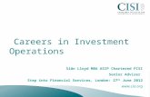 Careers in Investment Operations Siân Lloyd MBA ASIP Chartered FCSI Senior Adviser Step into Financial Services, London: 27 th June 2012 .
