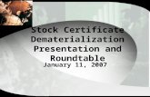 Stock Certificate Dematerialization Presentation and Roundtable January 11, 2007.
