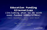 Education Funding Alternatives (including what to do with over-funded UGMAs/UTMAs) Carl Waldman, Esq. and Rich Linsday The Advisors Forum April 22, 2009.