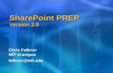 SharePoint PREP Version 2.0 Chris Felknor MIT iCampus felknor@mit.edu.