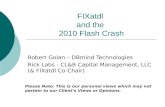 FIXatdl and the 2010 Flash Crash Robert Golan – DBmind Technologies Rick Labs - CL&B Capital Management, LLC (& FIXatdl Co-Chair) Please Note: This is.