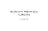 Interactive Multimedia Authoring Chapter 8. What is Multimedia Authoring? Process of creating a multimedia production Assembling or sequencing different.