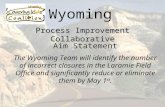 Wyoming Process Improvement Collaborative Aim Statement The Wyoming Team will identify the number of incorrect closures in the Laramie Field Office and.
