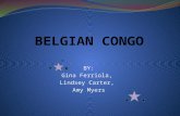 BY: Gina Ferriola, Lindsey Carter, Amy Myers. Initial Occupation 1885 The Berlin Conference approves King Leopold’s claim to “The Congo Free State” as.