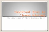 Important Eras in Cinema History The cultural role of film in the United States.