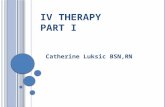IV THERAPY P ART I Catherine Luksic BSN,RN. W HAT IS IV THERAPY ? Intravenous – into the vein Administration of substances (fluids) directly into the.