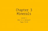 Chapter 3 Minerals Lesson 1 What is a mineral? Pages 76-84.