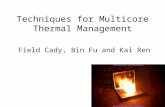 Techniques for Multicore Thermal Management Field Cady, Bin Fu and Kai Ren.