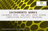 SACRAMENTO WORKS CALWORKS VESL, ABE/GED, HIGH SCHOOL COMPLETION ACTIVITY TRAINING “Preparing People for Success: in School, in Work, in Life.”