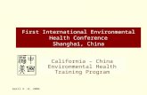 April 6 -8, 2004 First International Environmental Health Conference Shanghai, China California – China Environmental Health Training Program.