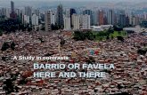 BARRIO OR FAVELA HERE AND THERE A Study in contrasts.