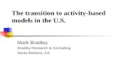 The transition to activity-based models in the U.S. Mark Bradley Bradley Research & Consulting Santa Barbara, CA.