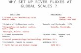WHY SET UP RIVER FLUXES AT GLOBAL SCALES ? QUESTIONSPRECURSORS  Global river weathering rates Clarke 1924, Alekin 1950s, Livingstone 1963  Origins of.