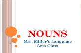 N OUNS Mrs. Miller’s Language Arts Class. C OMMON N OUNS A common noun names and person, place, or thing.