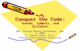 Conquer the Code: Sounds, Symbols, and Syllables IDA Florida Branch Conference - May 1, 2006 E. Judith Cohen, Ed.D. Florida International University.
