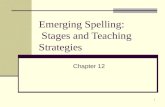 1 Emerging Spelling: Stages and Teaching Strategies Chapter 12.