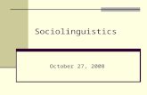 Sociolinguistics October 27, 2008. Sociolinguistics: Methods 1. Observation 2. Observation of a small group over a period of time 3. Interview 4. Surveys.