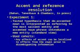 Accent and reference resolution (Dahan, Tanenhaus & Chambers, in press) Experiment 1: –Tested hypothesis that de-accented noun is interpreted as referring.