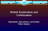 British Exploration and Colonization Separatists, Speculators, and Sundry Other Settlers.