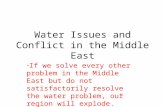 Water Issues and Conflict in the Middle East “ If we solve every other problem in the Middle East but do not satisfactorily resolve the water problem,