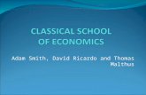 Adam Smith, David Ricardo and Thomas Malthus. INTRODUCTION The Classical School of economics was developed about 1750 and lasted as the mainstream of.