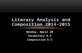 Monday, April 20 Vocabulary 9.4 Composition 6.5 Literary Analysis and Composition 2014-2015.
