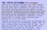 T HE T RUTH A FFIRMED The Atonement T HE T RUTH A FFIRMED — The Atonement Every spirit that confesseth that Jesus Christ is come in the flesh is of GodAnd.