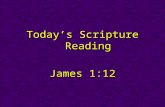 Today’s Scripture Reading James 1:12. Real Christians Are Persevering James 1:12.