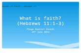 What is faith? (Hebrews 11:1-3) Penge Baptist Church 29 th June 2014 Heroes of faith – Hebrews 11.