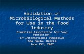 Validation of Microbiological Methods for Use in the Food Industry Brazilian Association for Food Protection 6 th International Symposium Sao Paulo, Brazil.