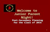 1 Welcome to Junior Parent Night! Post-Secondary Planning for the Class of 2016.