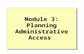 Module 3: Planning Administrative Access. Overview Determining the Appropriate Administrative Model Designing Administrative Group Strategies Planning.