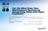 Get the Most from Your Maintenance Systems by Integrating Them with Open Standards Cliff Pedersen Manager, Product Production Processes Suncor Energy Services.