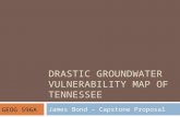 DRASTIC GROUNDWATER VULNERABILITY MAP OF TENNESSEE James Bond – Capstone Proposal GEOG 596A.