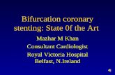 Bifurcation coronary stenting: State 0f the Art Mazhar M Khan Consultant Cardiologist Royal Victoria Hospital Belfast, N.Ireland.
