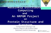 Massively Distributed Computing and An NRPGM Project on Protein Structure and Function Computation Biology Lab Physics Dept & Life Science Dept National.