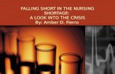 FALLING SHORT IN THE NURSING SHORTAGE: A LOOK INTO THE CRISIS By: Amber D. Fierro.
