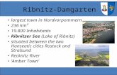 Ribnitz-Damgarten largest town in Nordvorpommern 236 km² 19.800 Inhabitants Ribnitzer See (Lake of Ribnitz) situated between the two Hanseatic cities Rostock.