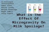 What Is The Effect Of Microgravity On Milk Spoilage? Co-Principal Investigators - Amber Avant Bailey Crosby Morgan Dandridge Megan DeWitt Casey Powell.