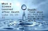 What a Sinner Learned after Death Luke 16:19-31 Death: -Think about it! Eccl 7:1-2(Isa 5:11-12) Psa 90:10-12; 39:4-6.