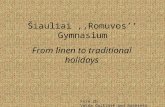 Šiauliai,,Romuvos’’ Gymnasium From linen to traditional holidays Form 2h Vaida Gailiūtė and Rasminta Urbonavičiūtė.