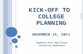 K ICK - OFF TO C OLLEGE P LANNING N OVEMBER 15, 2011 Highland Park High School Counseling Department 5/14/2015 1.