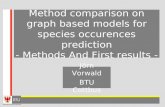 Method comparison on graph based models for species occurences prediction - Methods And First results - Jörn Vorwald BTU Cottbus.