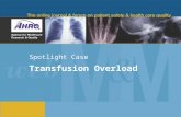 Spotlight Case Transfusion Overload. 2 Source and Credits This presentation is based on the November 2012 AHRQ WebM&M Spotlight Case –See the full article.