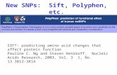 New SNPs: Sift, Polyphen, etc. SIFT: predicting amino acid changes that affect protein function Pauline C. Ng and Steven Henikoff, Nucleic Acids Research,